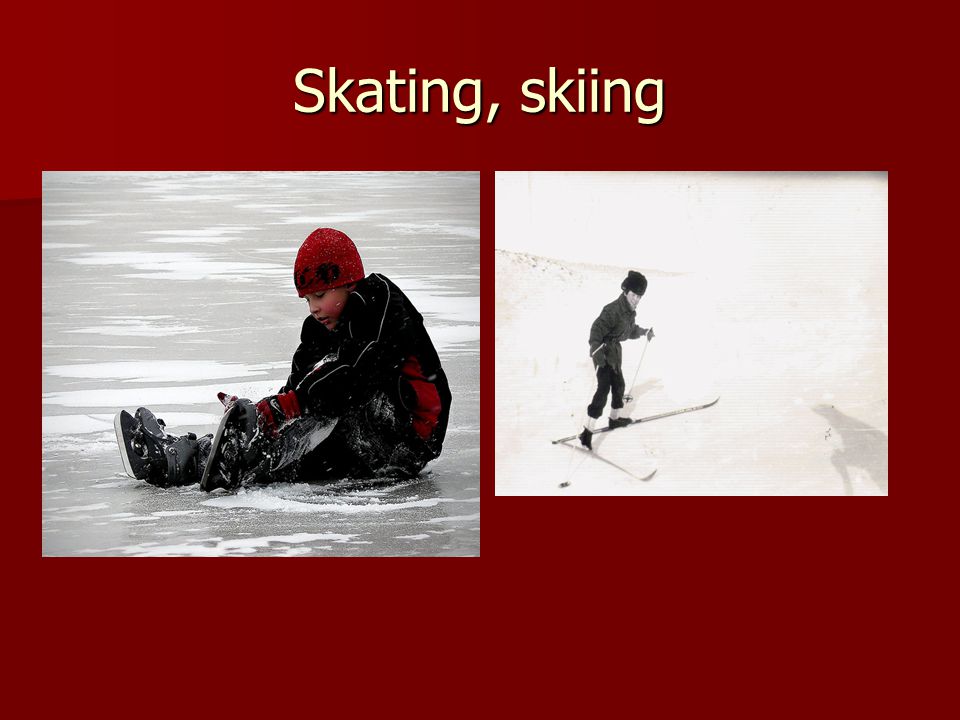 Skating, skiing