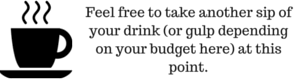 Feel free to take another sip of your drink or gulp depending on your budget here at this point Feel free to take another sip of your drink or gulp depending on your budget here at this point