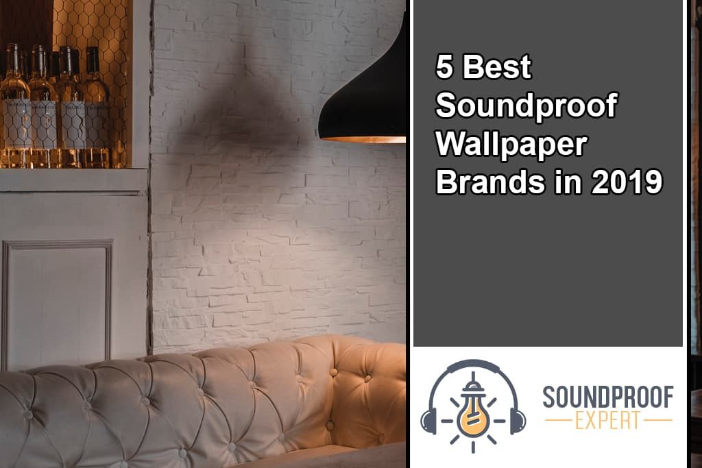 5 Best Soundproof Wallpaper Brands in 2019